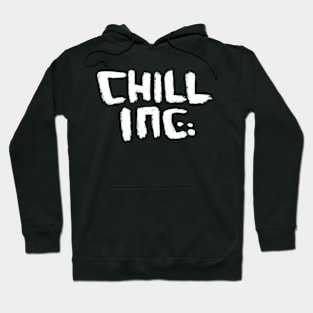 Chill Inc for Serious Chillling Hoodie